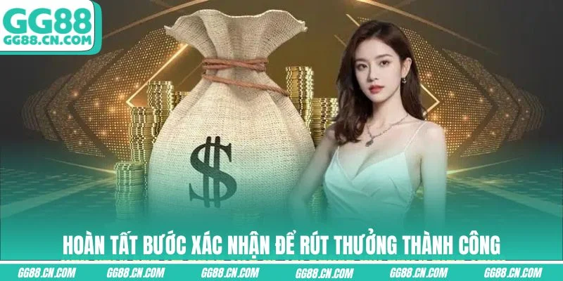 Hoàn tất bước xác nhận để rút thưởng thành công