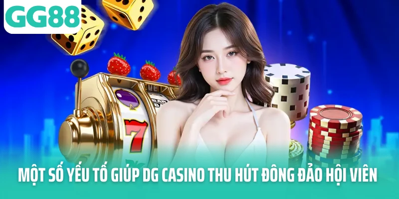 Một số yếu tố giúp DG Casino thu hút đông đảo hội viên