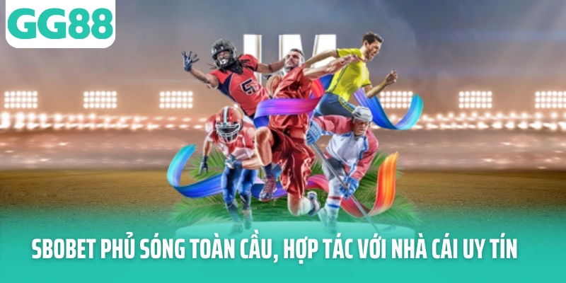 SBOBET phủ sóng toàn cầu, hợp tác với nhà cái uy tín